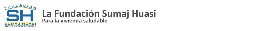 Fundación Sumaj Huasi - Para la vivienda saludable
